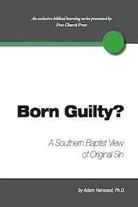 Born Guilty? a Southern Baptist View of Original Sin (hftad)