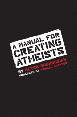Manual for Creating Atheists (inbunden)
