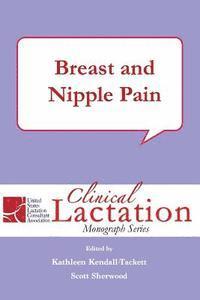 Clinical Lactation Monograph Series: Breast and Nipple Pain (hftad)