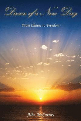 Dawn of a New Day: From Chains to Freedom (h�ftad)