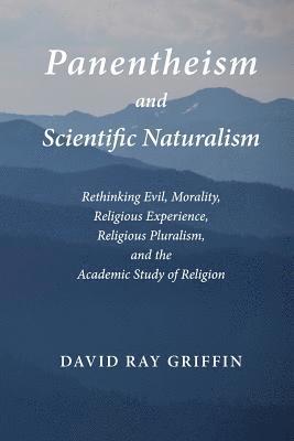 Panentheism and Scientific Naturalism: Rethinking Evil, Morality, Religious Experience, Religious Pluralism, and the Academic Study of Religion (hftad)