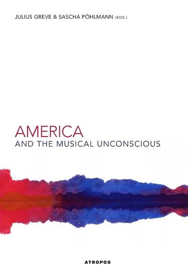 America and the Musical Unconscious (inbunden)