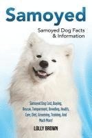 Samoyed: Samoyed Dog Cost, Buying, Rescue, Temperament, Breeding, Health, Care, Diet, Grooming, Training, And Much More! Samoyed Dog Facts & Informati (inbunden)