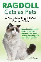 Ragdoll Cats as Pets: Ragdoll Cat Information, Where to Buy, Care, Behavior, Cost, Health, Training, Grooming, Diet and a whole lot more! A (häftad)