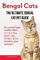 Bengal Cats: Bengal Cat Facts & Information, where to buy, health, diet, lifespan, types, breeding, care and more! The Ultimate Bengal Cat Pet Guide (inbunden)