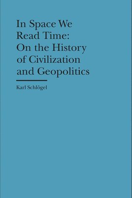 In Space We Read Time - On the History of Civilization and Geopolitics (hftad)