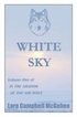 White Sky: Volume I of In the Shadow of the She-Wolf