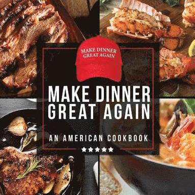 Make Dinner Great Again - An American Cookbook (hftad)