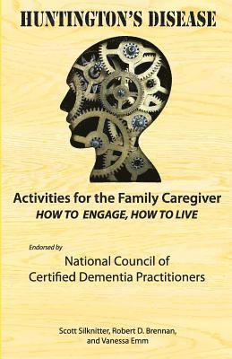 Activities for the Family Caregiver: Huntington's Disease: How to Engage, How to Live (hftad)