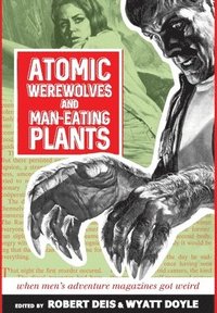 Atomic Werewolves and Man-Eating Plants (inbunden)