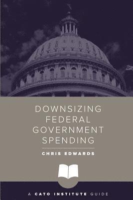 Downsizing Federal Government Spending (inbunden)
