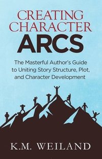 Creating Character Arcs: The Masterful Author's Guide to Uniting Story Structure (häftad)