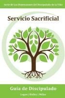 Servicio Sacrificial: Haciendo buenas obras aun cuando cueste trabajo, sea inconveniente, o sea un desafo: Serie Dimensiones del Discipulad (hftad)