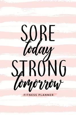 Sore Today Strong Tomorrow Fitness Planner (häftad)