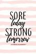 Sore Today Strong Tomorrow Fitness Planner