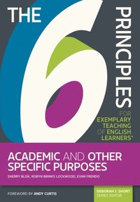 6 Principles for Exemplary Teaching of English Learners(R): Academic and Other Specific Purposes (e-bok)