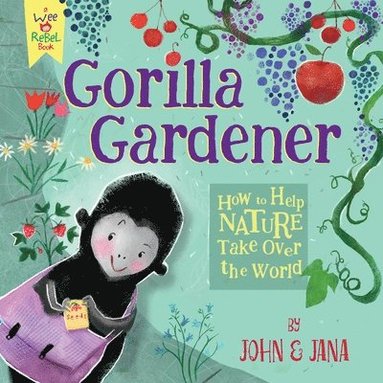Gorilla Gardener: How to Help Nature Take Over the World (häftad)