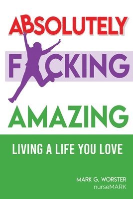 Absolutely F**king Amazing: Living a Life You Love (häftad)