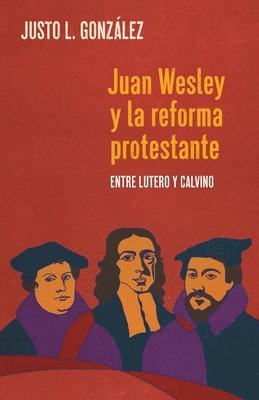 Juan Wesley y la Reforma Protestante: Entre Lutero y Calvino (häftad)