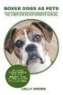 Boxer Dogs as Pets: Boxer Dogs Characteristics, Health, Diet, Breeding, Types, Showing, Care and a whole lot more! The Complete Boxer Owner's Manual