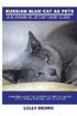 Russian Blue Cats as Pets: Russian Blue Facts & Information, buying, health, diet, lifespan, breeding, care and more! A Russian Blue Cat Care Gui