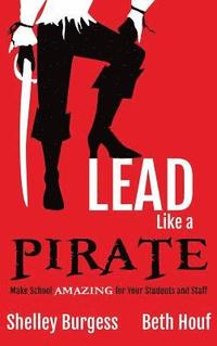 Lead Like a PIRATE: Make School AMAZING for Your Students and Staff (inbunden)