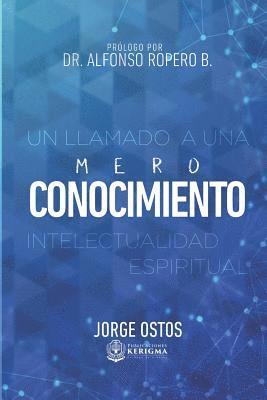 Mero Conocimiento: Un LLamado a Una Intelectualidad Espiritua (h�ftad)