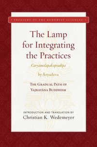 Lamp for Integrating the Practices (Caryamelapakapradipa) (e-bok)