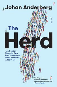 The Herd: How Sweden Chose Its Own Path Through the Worst Pandemic in 100 Years (häftad)