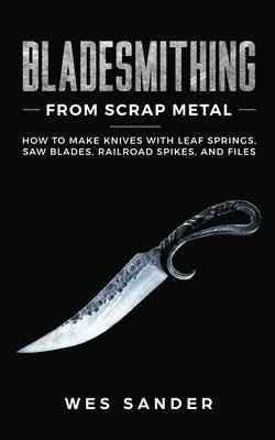 Bladesmithing From Scrap Metal (hftad)