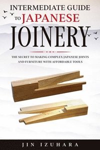 Intermediate Guide to Japanese Joinery (häftad)