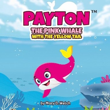 Payton: The pink whale with the yellow tail (inbunden)