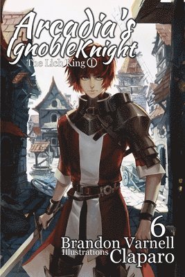 Arcadia's Ignoble Knight, Vol. 6 (inbunden)