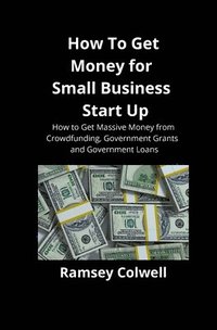 How To Get Money For Small Business Start Up Ramsey Colwell Brian Mahoney Haftad 9781951929145 Bokus