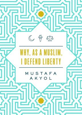 Why, as a Muslim, I Defend Liberty (häftad)