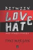 Between Love and Hate: And Other Stories