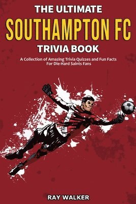 The Ultimate Southampton FC Trivia Book (hftad)