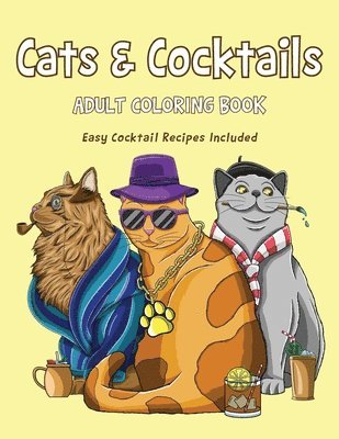 Cats & Cocktails Adult Coloring Book with Easy Cocktail Recipes Included (inbunden)