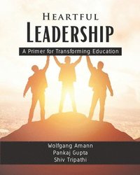 Heartful Leadership - A Primer for Transforming Education (häftad)