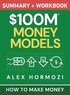$100M Money Models Summary and Workbook