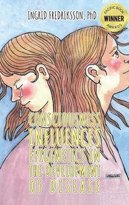 Consciousness Influences Epigenetics in the Development of Disease (inbunden)