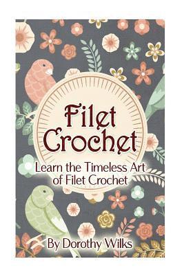 Filet Crochet: Learn the Timeless Art of Filet Crochet (inbunden)