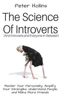 The Science of Introverts (And Extroverts and Everyone In-Between): Master Your Personality, Amplify Your Strengths, Understand People, and Make More (hftad)