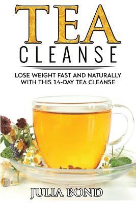 Tea Cleanse: Lose Weight with a Tea Cleanse, Detox Tea, Tea Recipes, Diet Plan, Lose Belly Fat Naturally, Weight Loss, Teatox, Detox, Cleanse your bod (häftad)