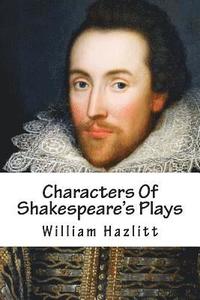 Characters Of Shakespeare's Plays (häftad)