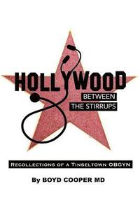 Hollywood Between the Stirrups: Recollections of a Tinseltown OB/GYN (häftad)