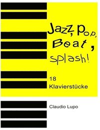 Jazz, Pop, Beat, Splash!: 18 zwei- und vierhndige Klavierstcke (hftad)