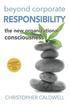 Beyond Corporate Responsibility: The New Organizational Consciousness - Leadership Edition