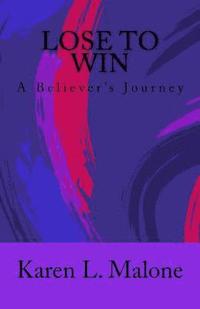 Lose to Win: Lose to Win: A Believers Journey (hftad)