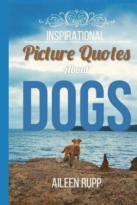 Dog Quotes: Inspirational Picture Quotes about Dogs (häftad)